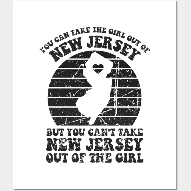 NJ Home for New Jersey Girl are Girl and NJ Girls You Can Take The Girl Out Of NJ for NJ Family Jersey Girl Wall Art by GraviTeeGraphics